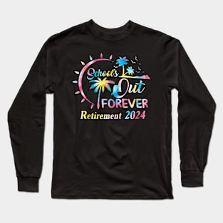 Schools Out Forever Retirement 2024 Tie Dye Retired Teacher Long Sleeve T-Shirt